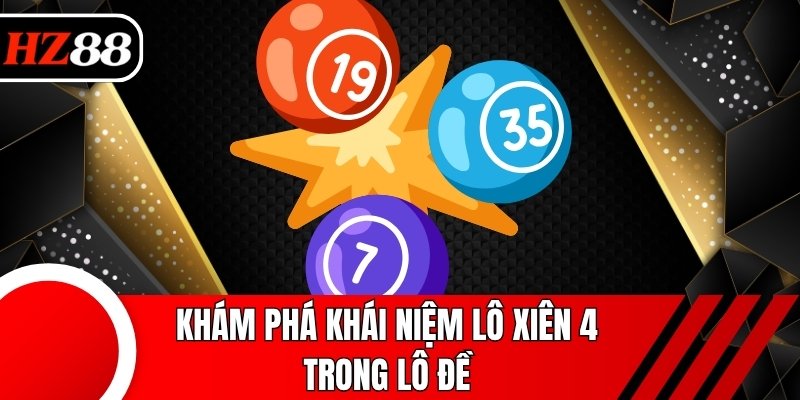 Khám phá khái niệm lô xiên 4 trong lô đề