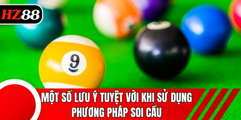 Một số lưu ý tuyệt vời khi sử dụng phương pháp soi cầu