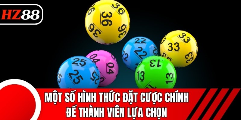 Một số hình thức đặt cược chính để thành viên lựa chọn